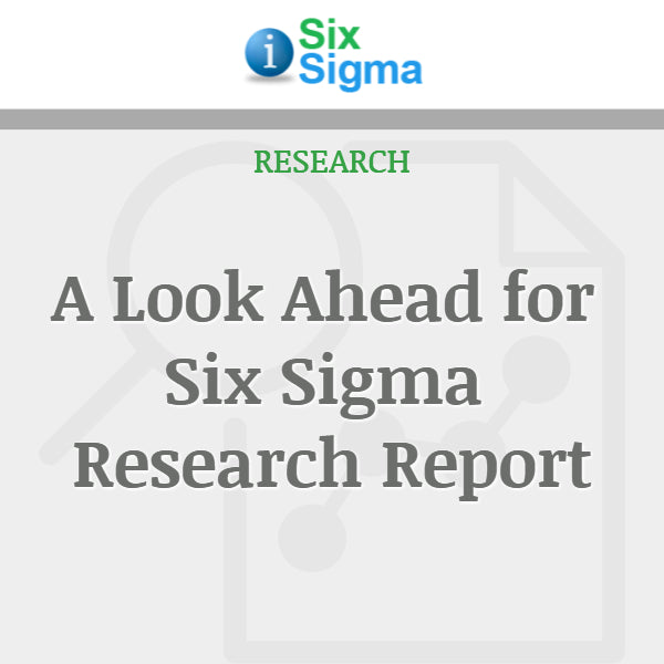 A Look Ahead for Six Sigma Research Report