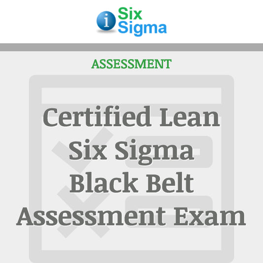 Certified Lean Six Sigma Black Belt Assessment Exam