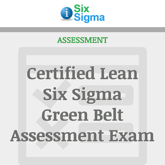 Certified Lean Six Sigma Green Belt Assessment Exam