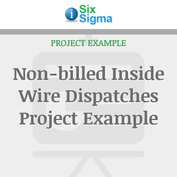Non-billed Inside Wire Dispatches Project Example