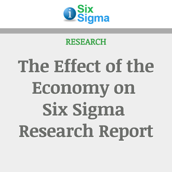 The Effect of the Economy on Six Sigma Research Report