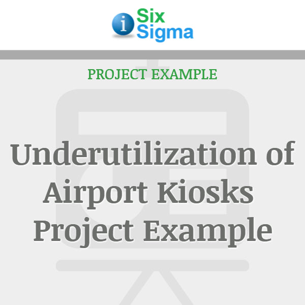 Underutilization of Airport Kiosks Project Example – isixsigma