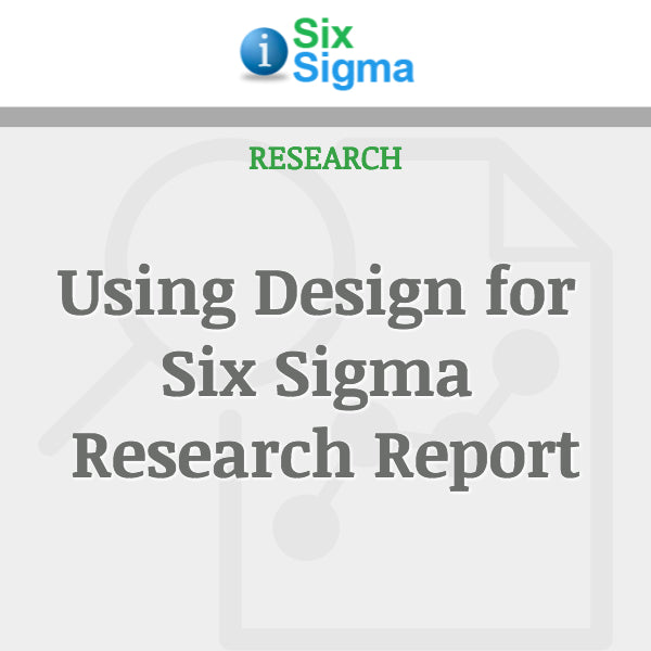Using Design for Six Sigma Research Report